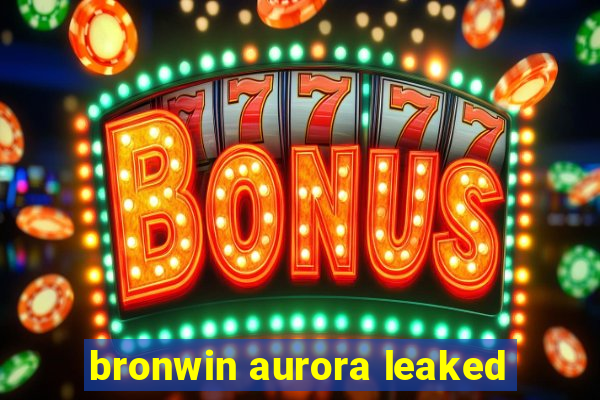 bronwin aurora leaked